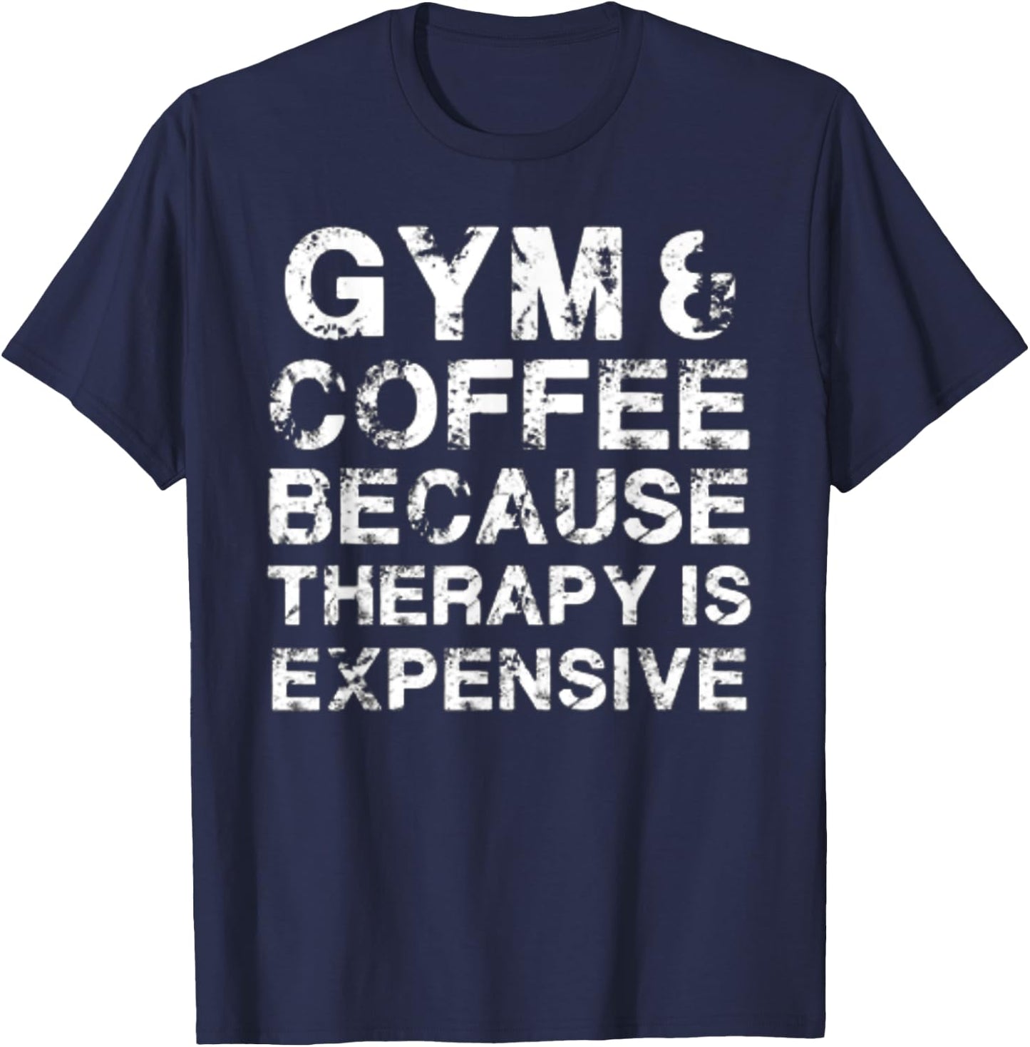 Gym & Coffee Because Therapy is Expensive T-Shirt - T-Shirt | Navy