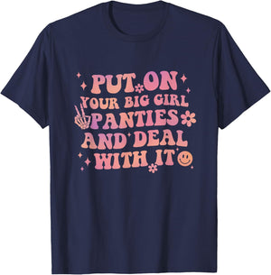 Put On Your Big Girl Panties And Deal With It Apparel T-Shirt - T-Shirt | Navy