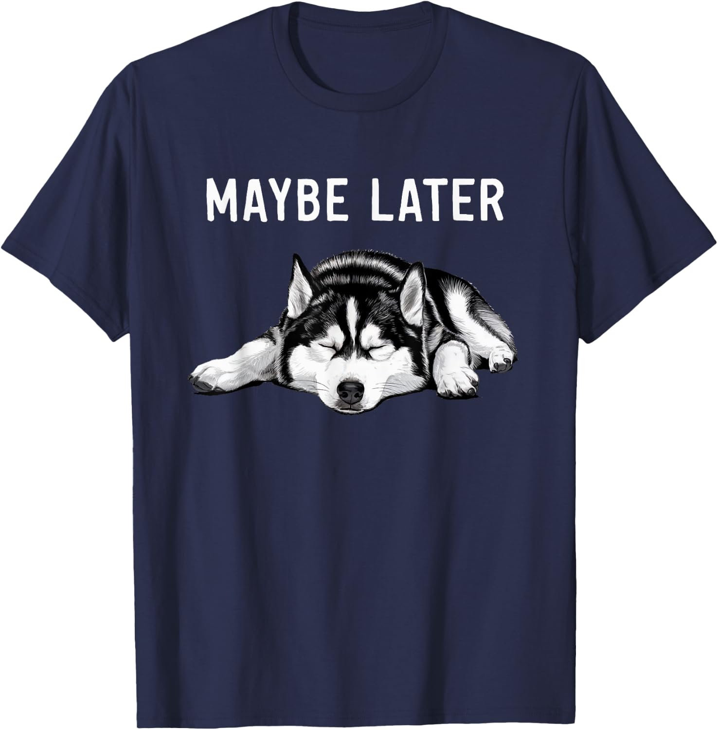 Funny Siberian Husky Maybe Later Lazy T-Shirt - T-Shirt | Navy