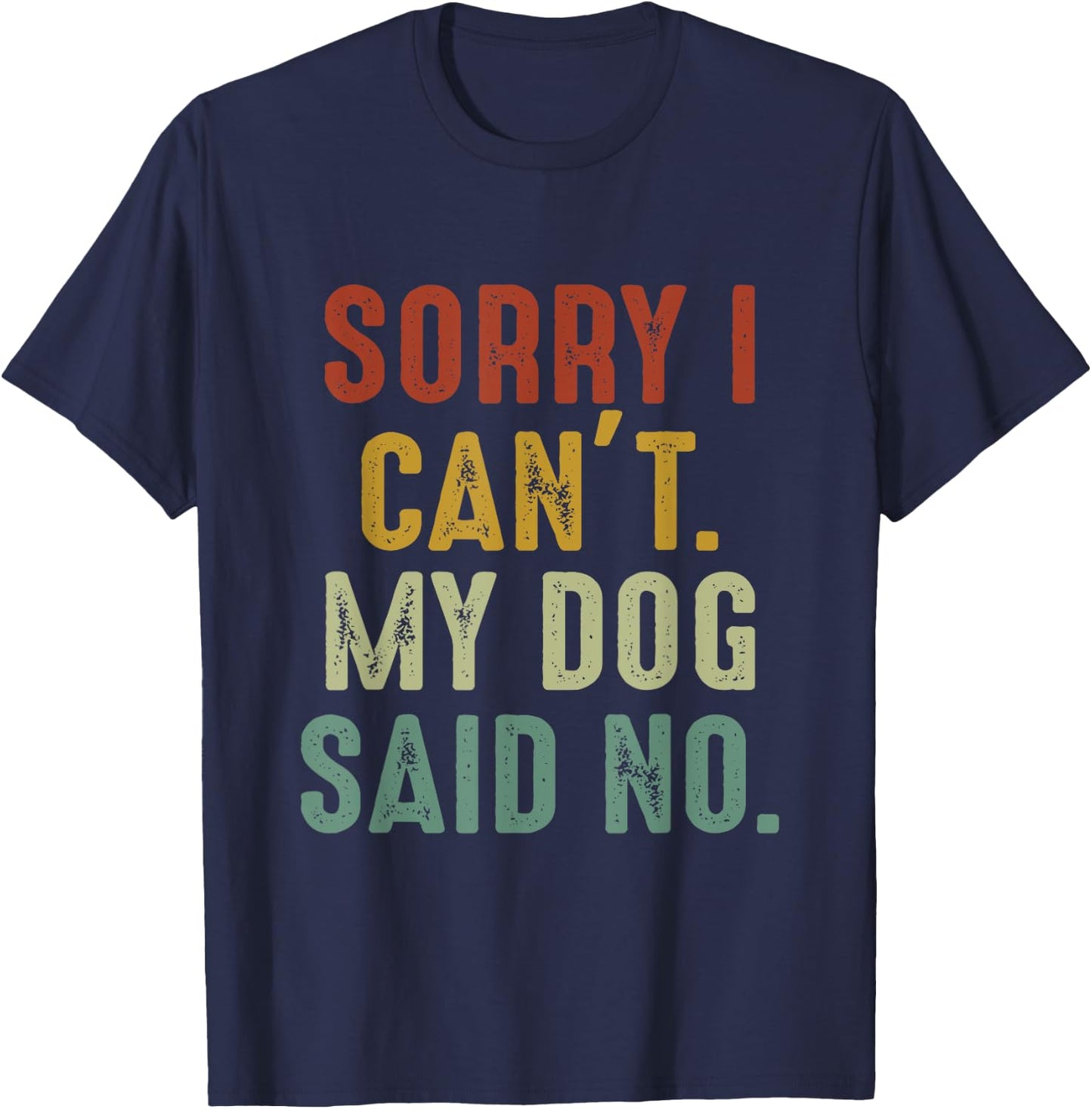 Sorry I Can't My Dog Said No T-Shirt - T-Shirt | Navy