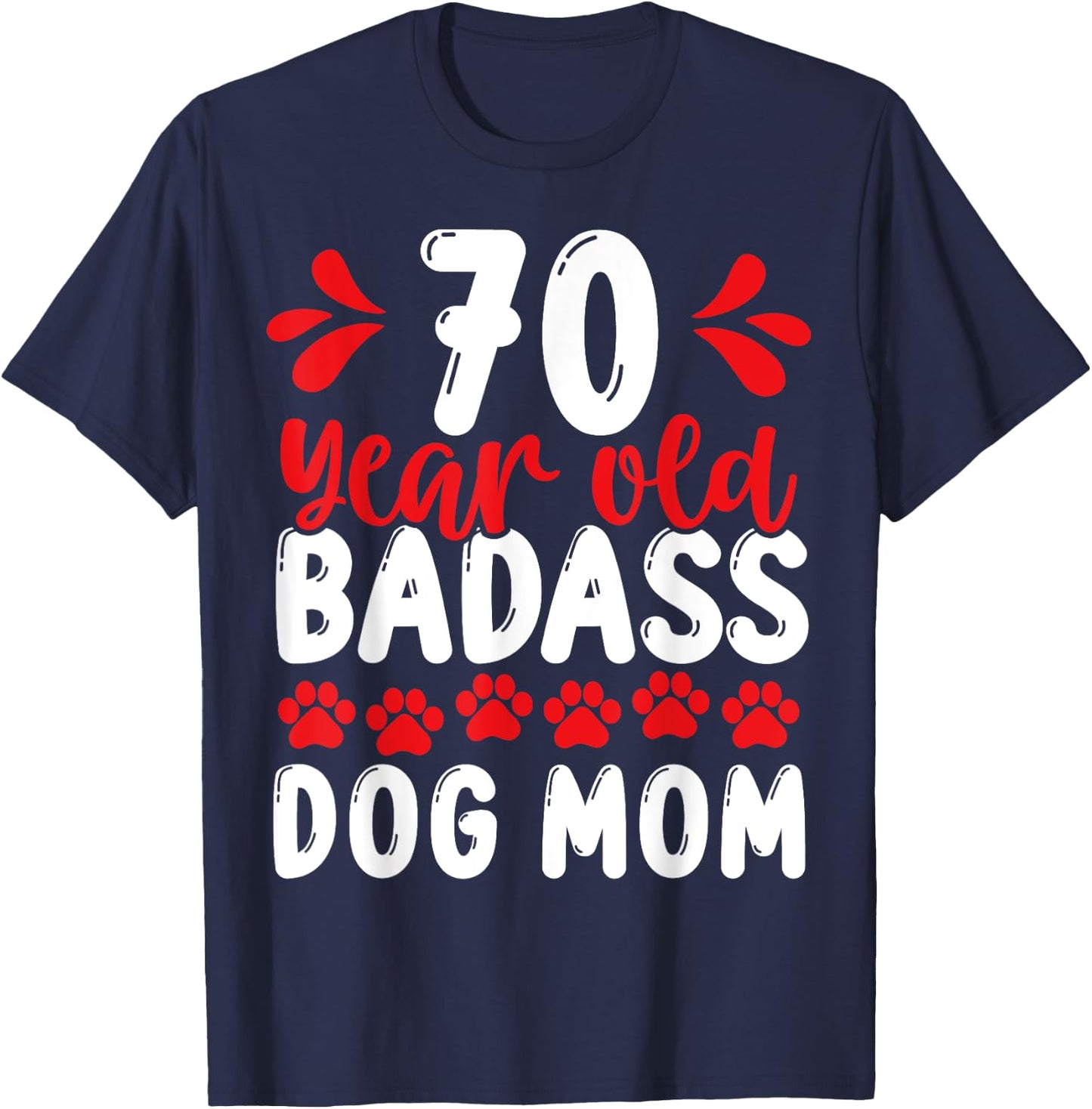70 Year Old Badass Dog Mom 70 Birthday Idea for Dog Mother T-Shirt - T-Shirt | Navy