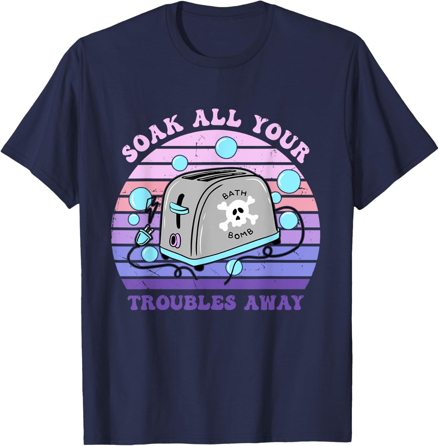 Soak All Your Troubles Away Toaster Bath Quote T-Shirt - T-Shirt | Navy
