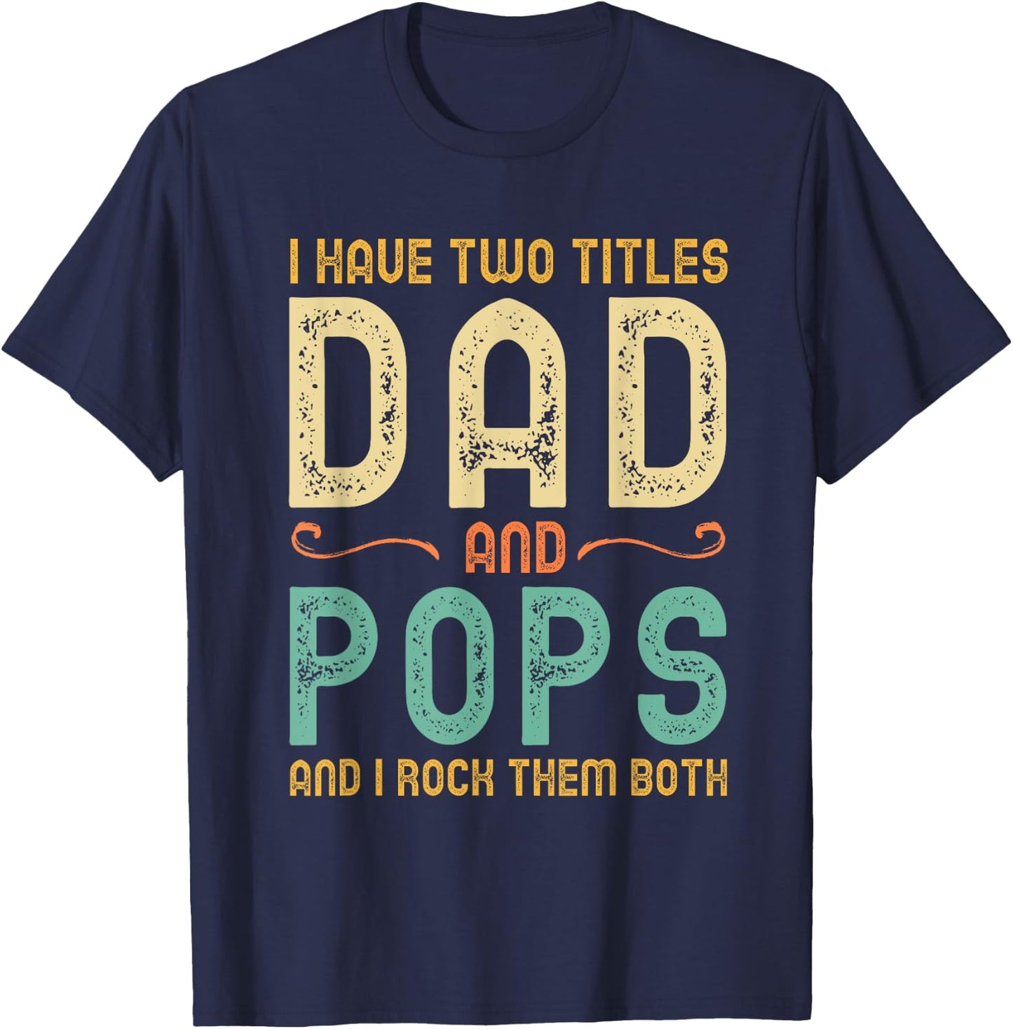 I Have 2 Two Titles Dad And Pops And I Rock Them Both T-Shirt - T-Shirt | Navy