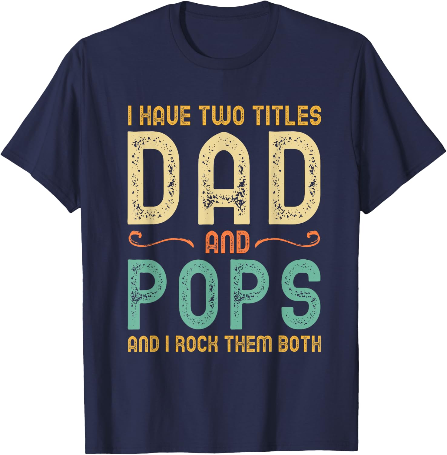 I Have 2 Two Titles Dad And Pops And I Rock Them Both T-Shirt - T-Shirt | Navy
