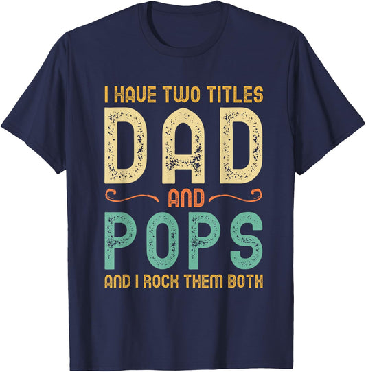 I Have 2 Two Titles Dad And Pops And I Rock Them Both T-Shirt - T-Shirt | Navy