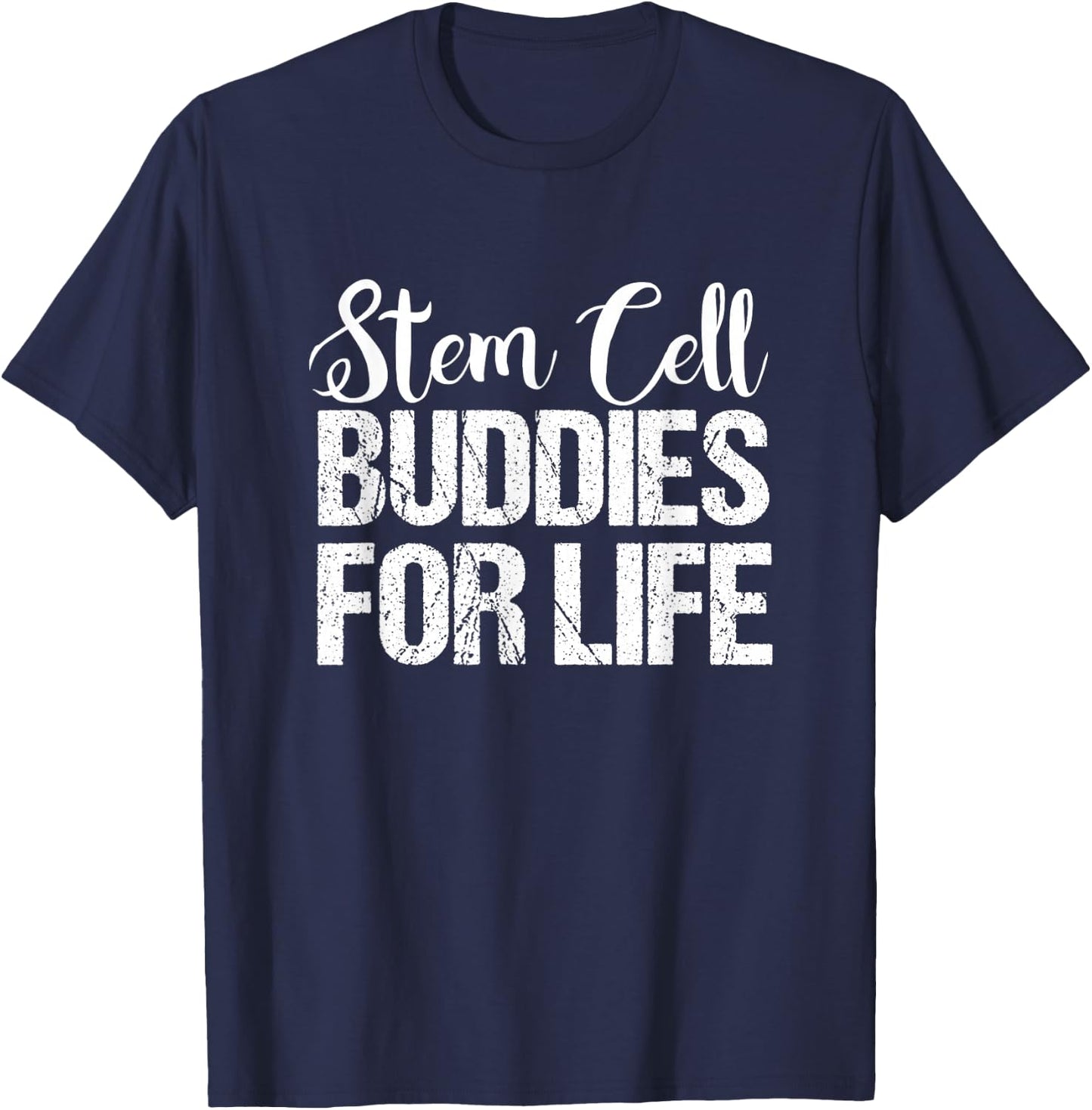 Stem Cell | Stem Cell Buddies for Life Shirt T-Shirt - T-Shirt | Navy