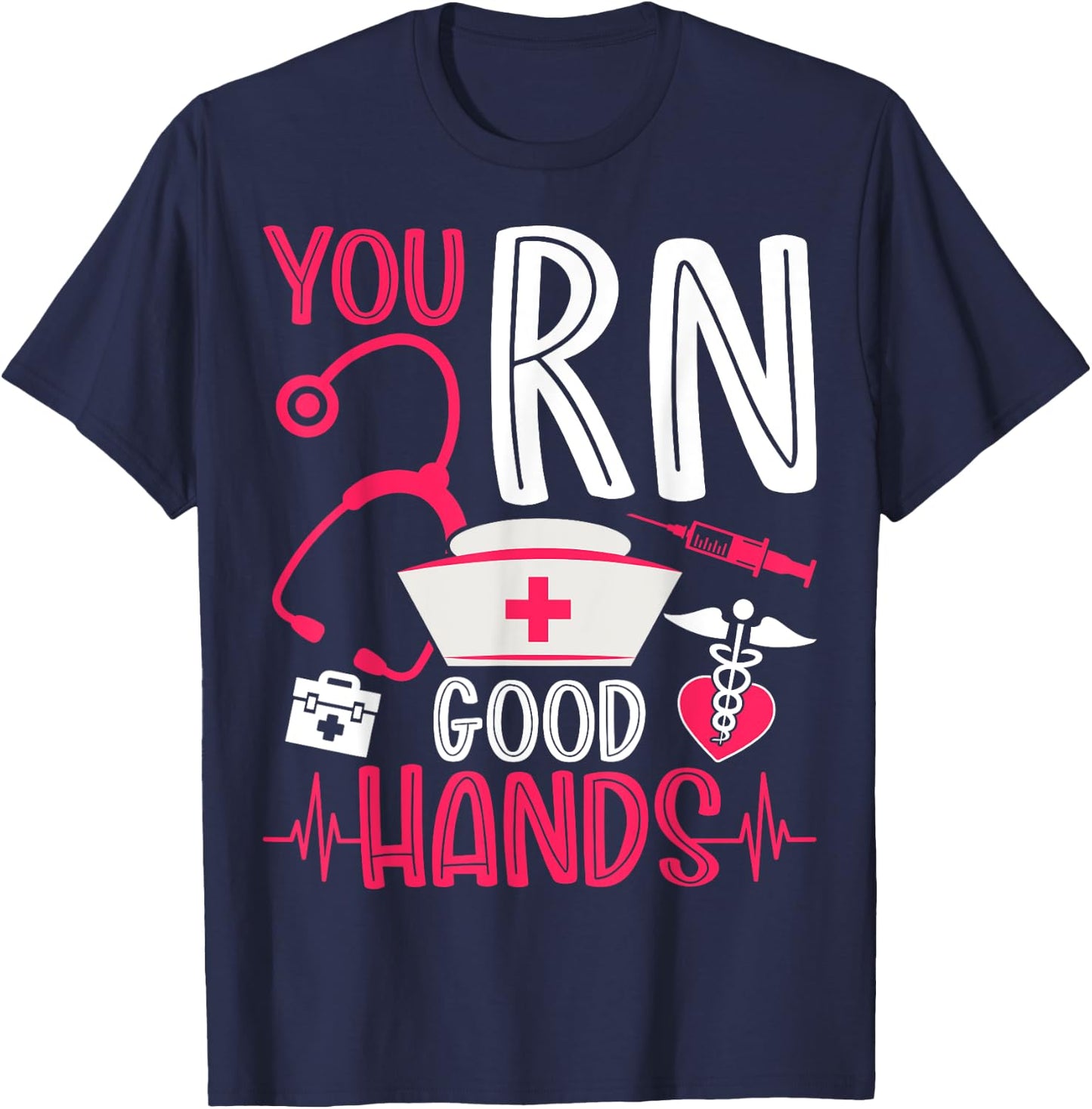 You RN Good Hands - Men Women Registered Nurse Nursing Gifts T-Shirt - T-Shirt | Navy