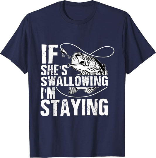If She's Swallowing I'm Staying Fishing T-Shirt - T-Shirt | Navy