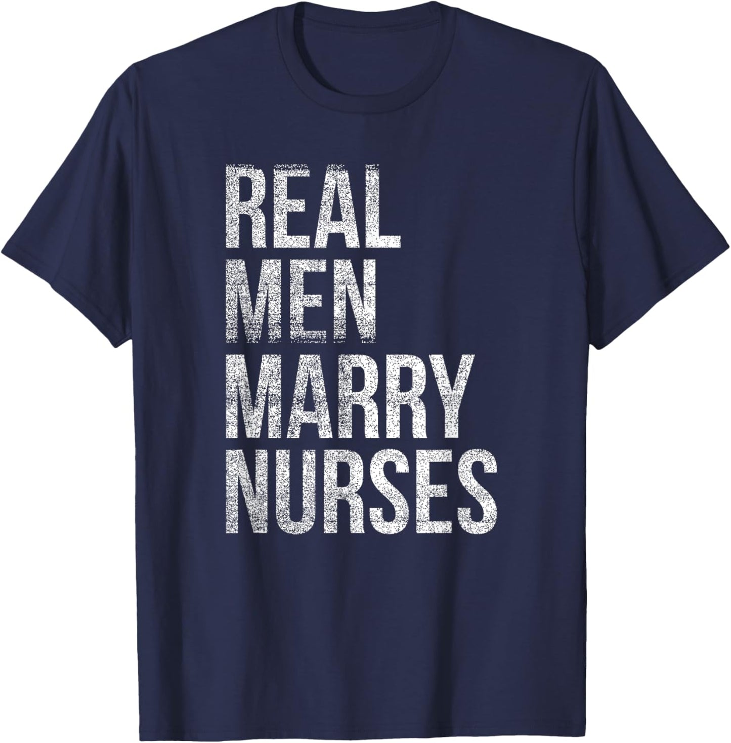 Real Men Marry Nurses T-Shirt - T-Shirt | Navy