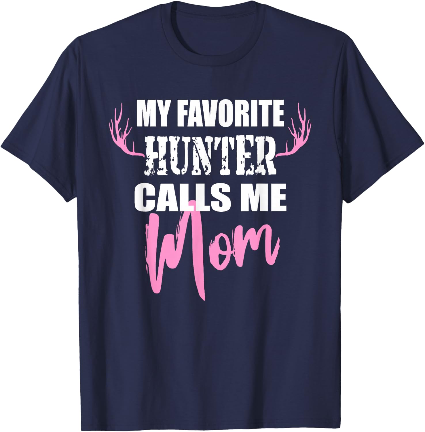 My Favorite Hunter Calls Me Mom Deer Hunting Gift Mother T-Shirt - T-Shirt | Navy