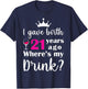 Birthday I Gave Birth 21 Years Ago Where's My Drink Lover T-Shirt - T-Shirt | Navy
