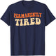 Groovy Vintage Permanently Tired Funny Slogan Always Tired T-Shirt - T-Shirt | Navy