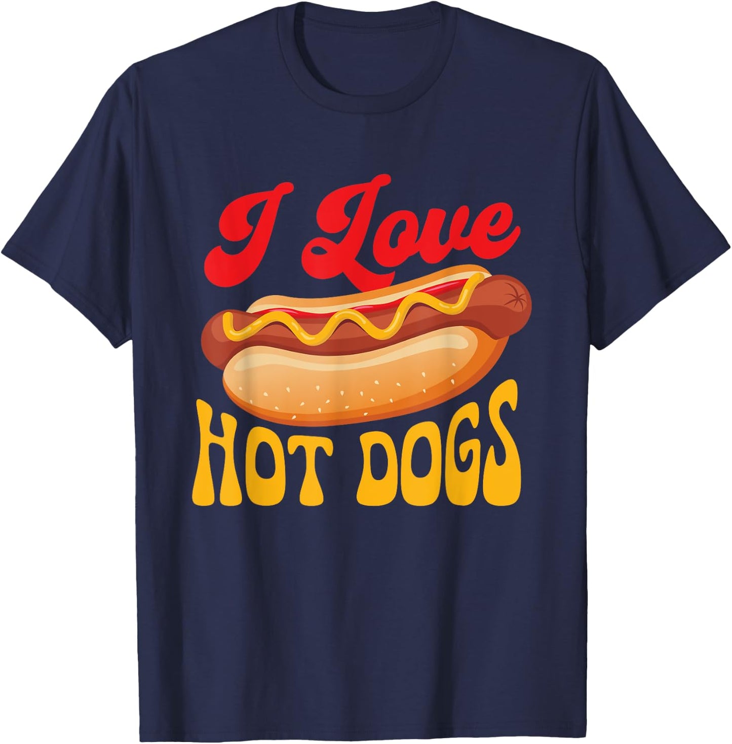 I Love Hot Dogs - Hot Dog Lover Fast Food Wiener T-Shirt - T-Shirt | Navy