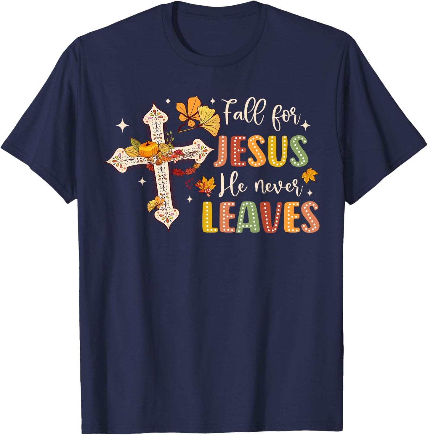 Fall For Jesus He Never Leaves Fall God Jesus Bible Verse T-Shirt - T-Shirt | Navy