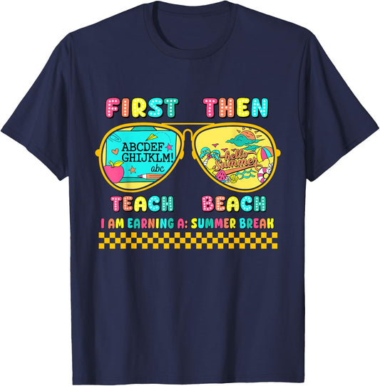First Teach Then Beach I Am Earning A Summer Break T-Shirt - T-Shirt | Navy