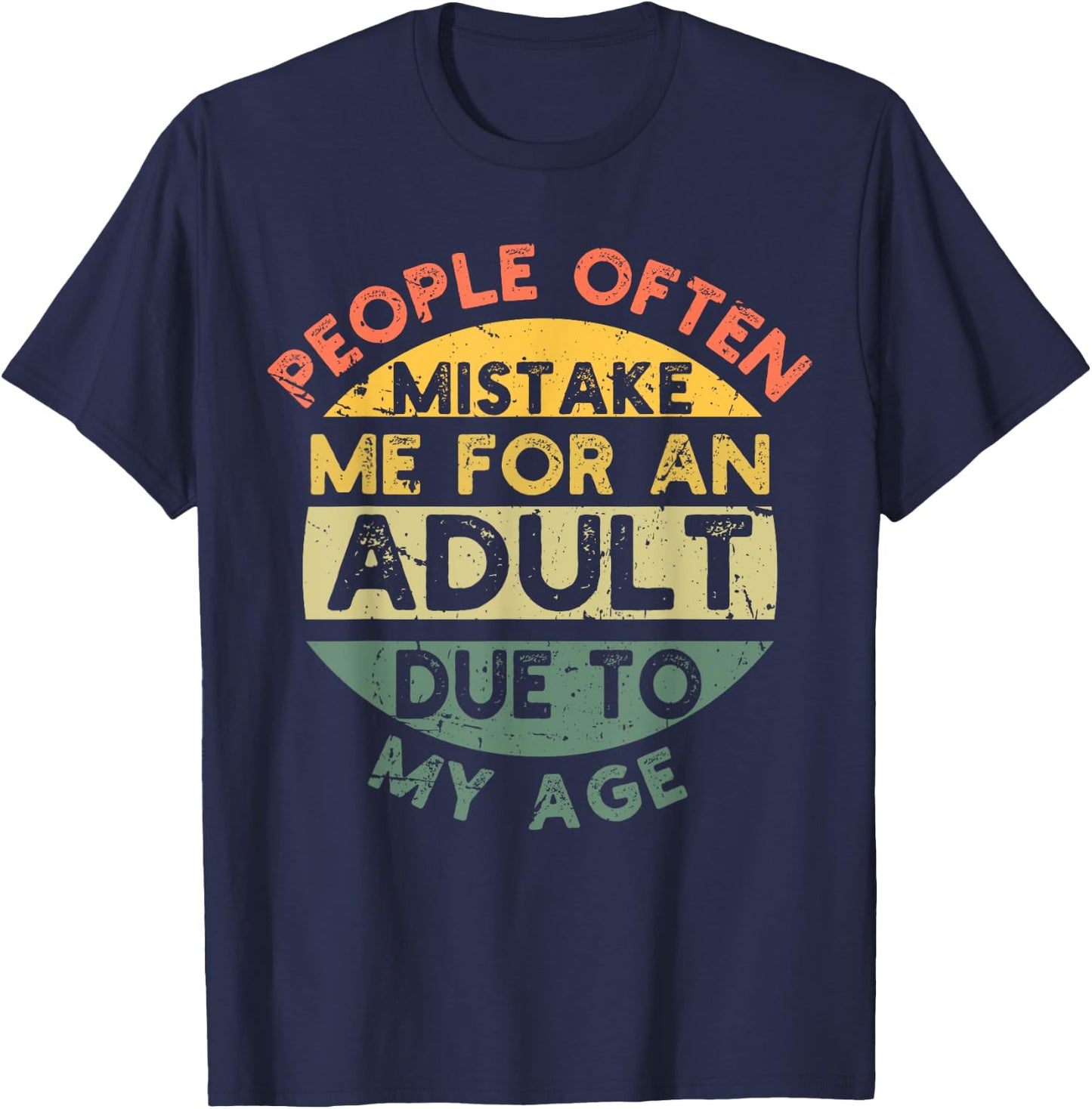 People Often Mistake Me For An Adult Due To My Age T-Shirt - T-Shirt | Navy