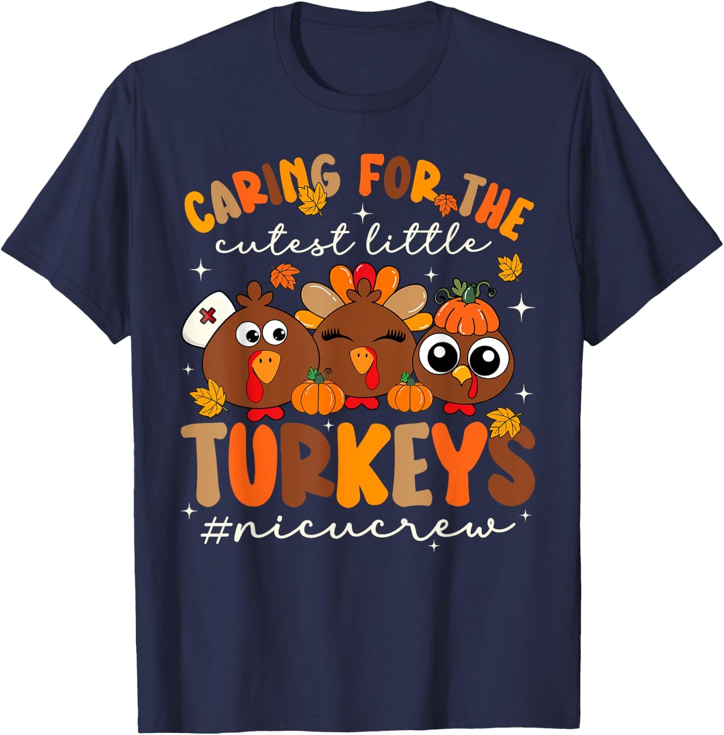 Caring For The Cutest Turkeys NICU Nurse Thanksgiving T-Shirt - T-Shirt | Navy