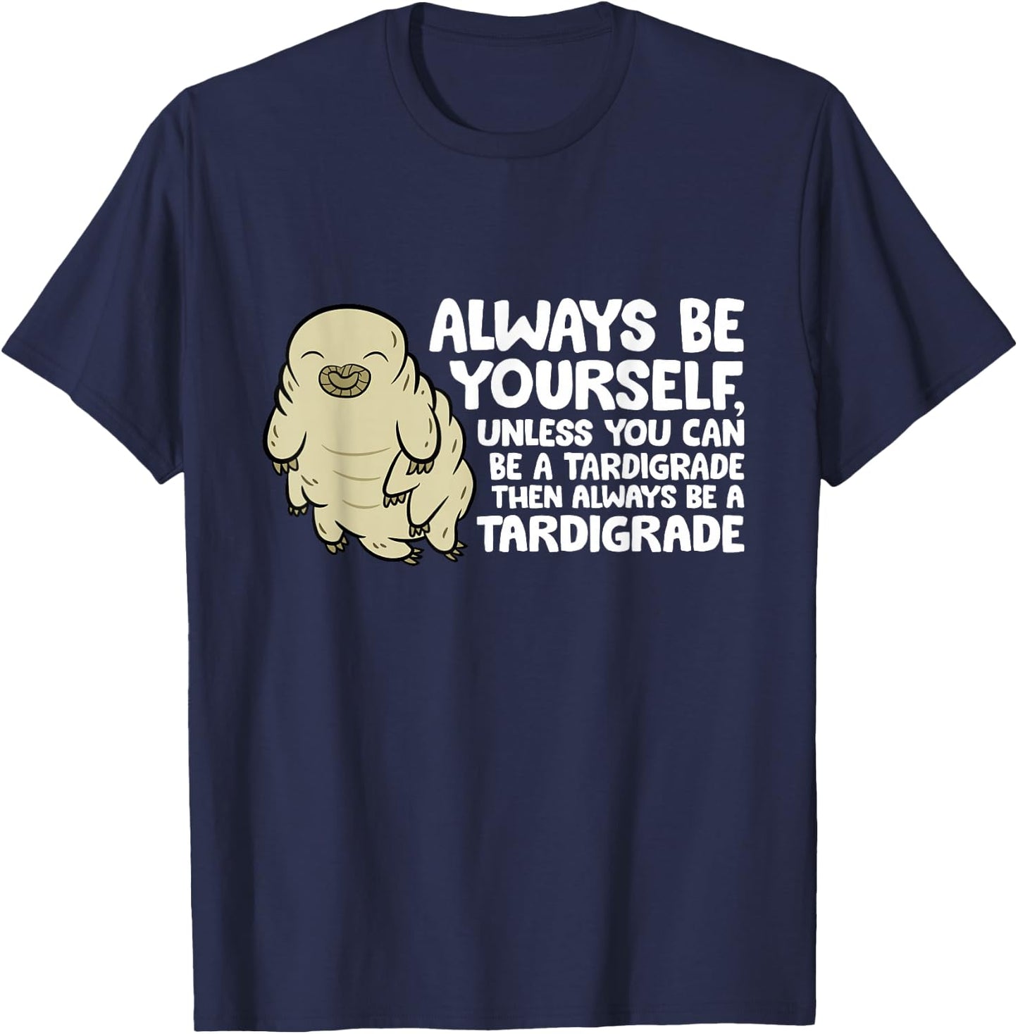 Always Be Yourself Unless You Can Be A Tardigrade T-Shirt - T-Shirt | Navy