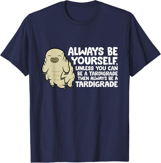 Always Be Yourself Unless You Can Be A Tardigrade T-Shirt - T-Shirt | Navy