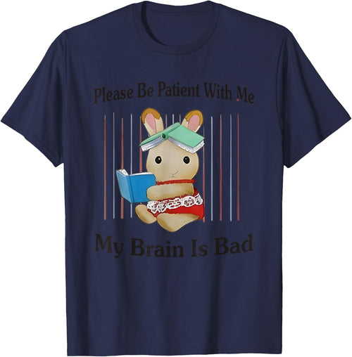 Please Be Patient With Me My Brain Is Bad