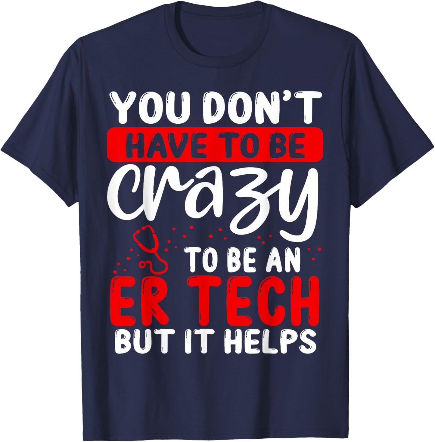 Emergency Room Technician Don´t have to be crazy ER Tech T-Shirt - T-Shirt | Navy
