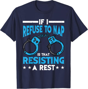 If I Refuse To Nap Is That Resisting A Rest T-Shirt - T-Shirt | Navy