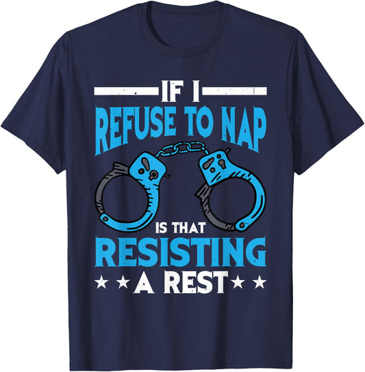 If I Refuse To Nap Is That Resisting A Rest T-Shirt - T-Shirt | Navy