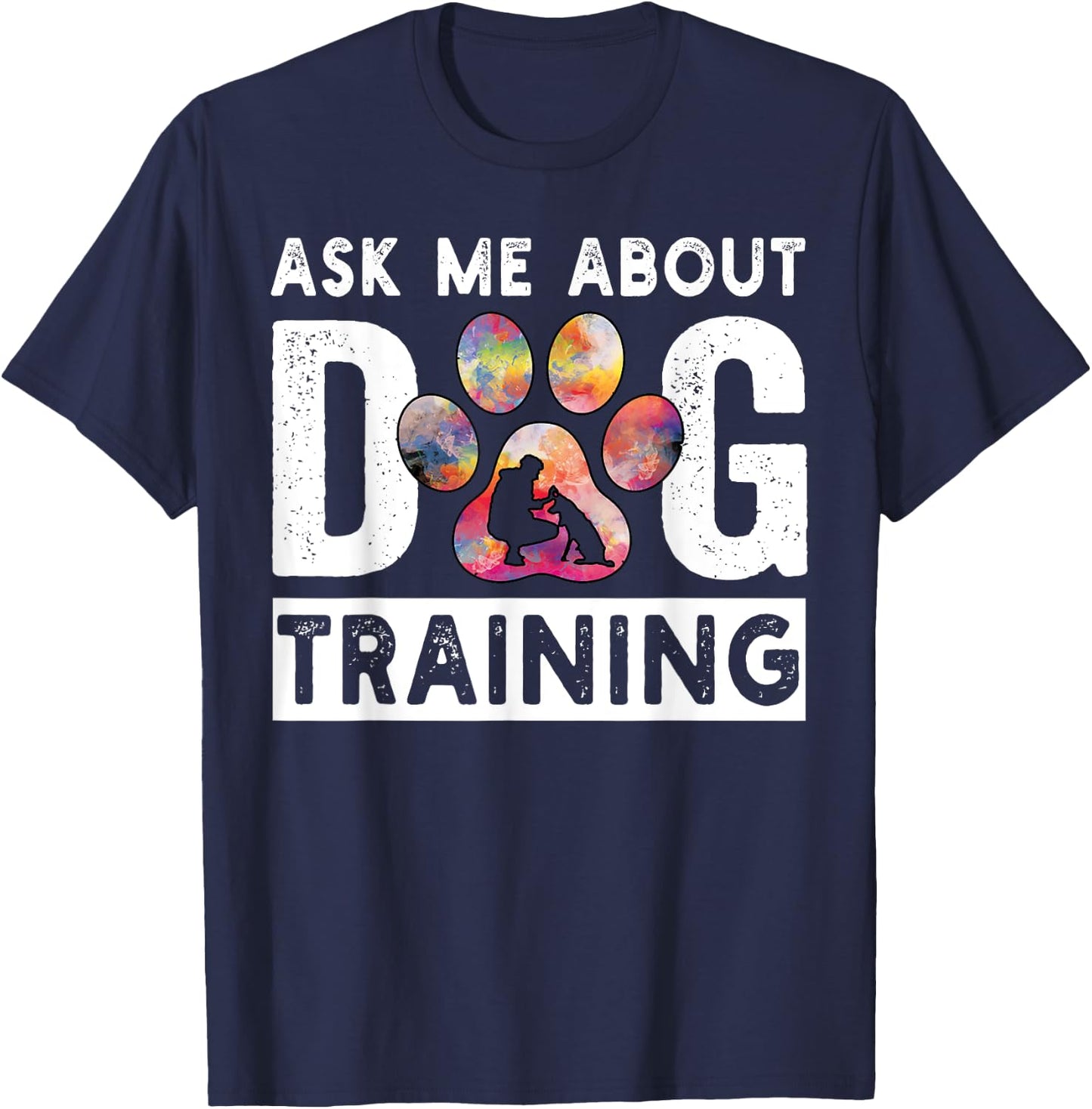 Ask Me About Dog Training Funny Dog Trainer Training Men Women T-Shirt - T-Shirt | Navy
