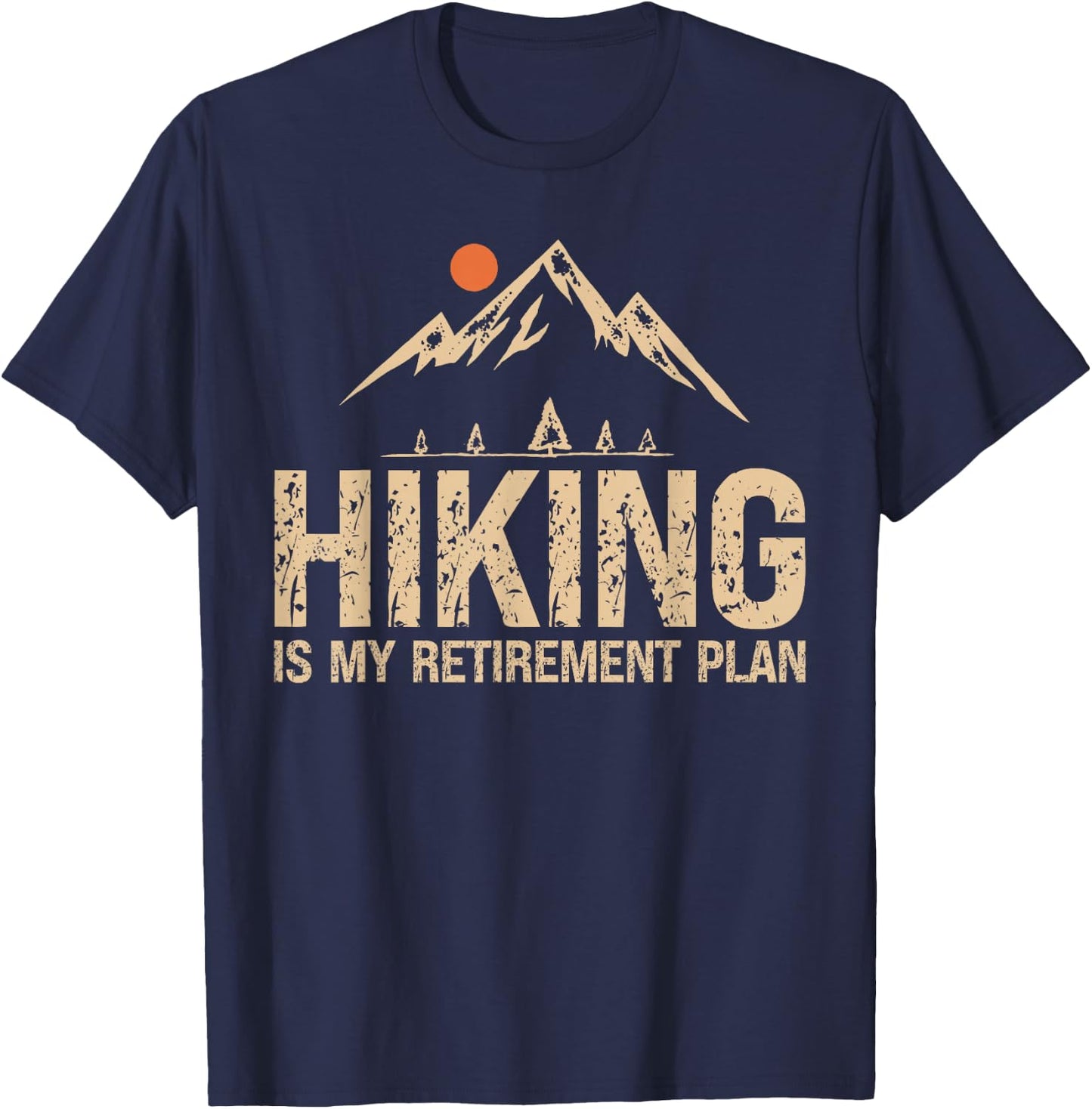 Hiking Is My Retirement Plan Hiking Funny Hiker Retired T-Shirt - T-Shirt | Navy