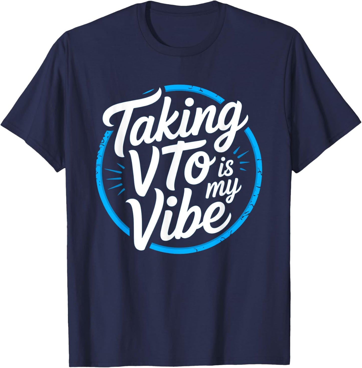 Coworker Taking VTO is My Vibe Associate T-Shirt - T-Shirt | Navy