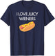 I Love Juicy Wieners, Funny, Joke, Sarcastic, Family T-Shirt - T-Shirt | Navy