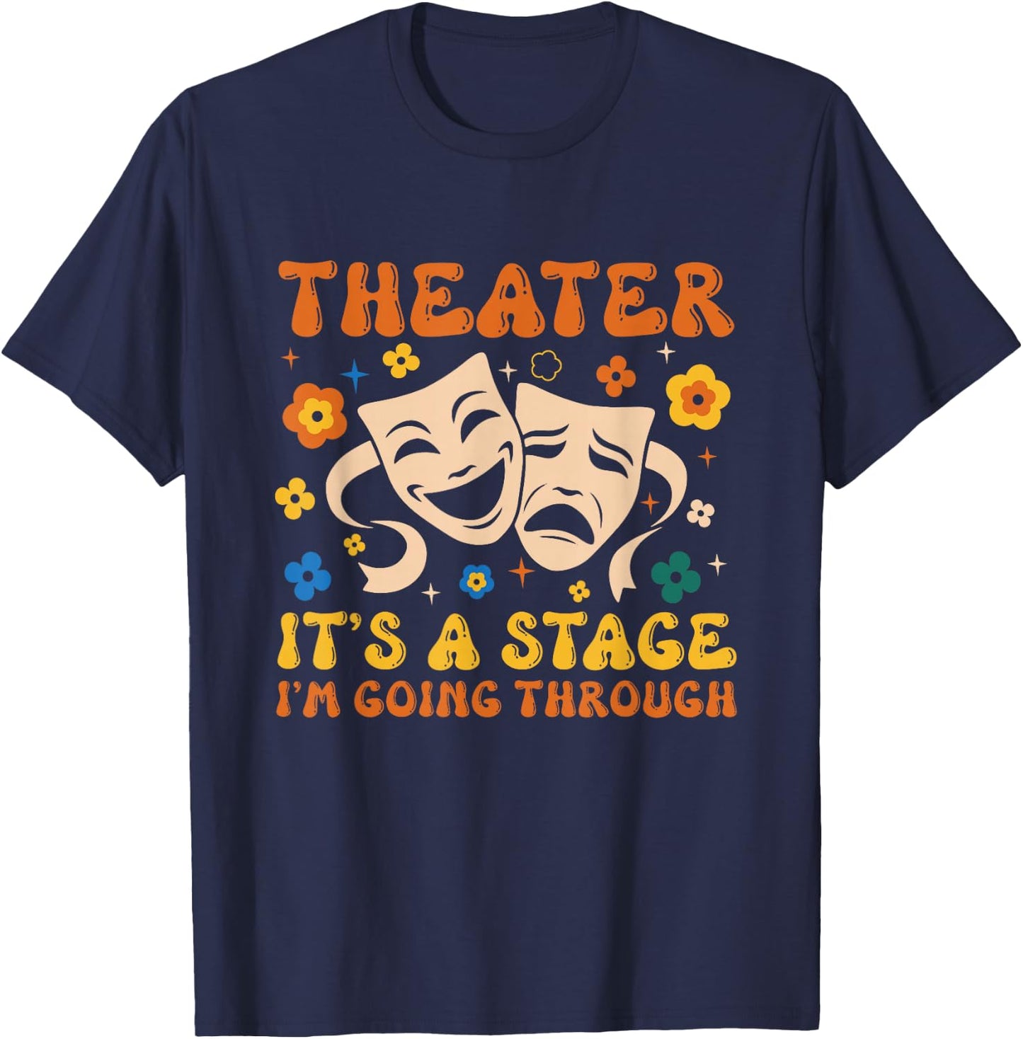 Theater It's A Stage I'm Going Through Musical Theater Arts T-Shirt - T-Shirt | Navy