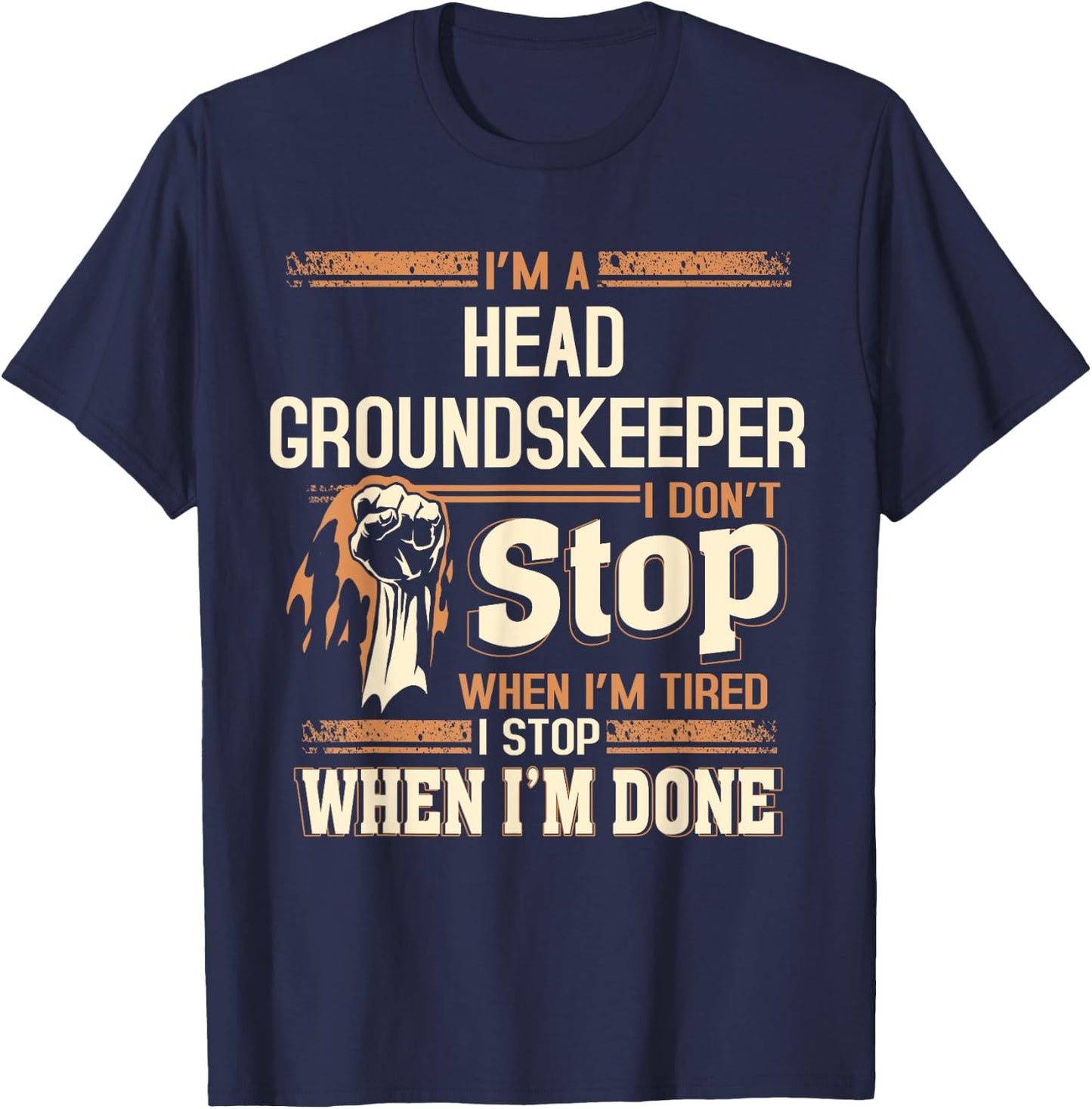 I'm A Head Groundskeeper I Don't Stop T-Shirt - T-Shirt | Navy