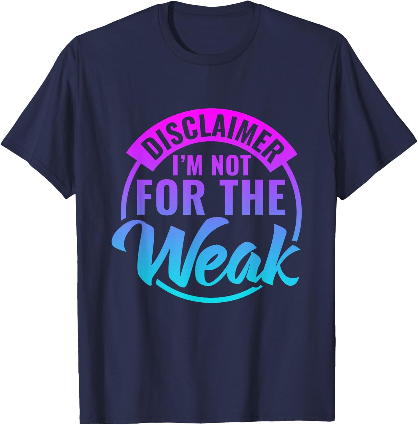 Disclaimer I'm Not For The Weak Funny motivational saying T-Shirt - T-Shirt | Navy