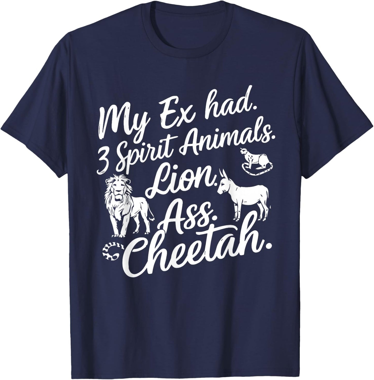 My Ex Has Three Spirit Animals Lion Ass Cheetah Men Women T-Shirt - T-Shirt | Navy