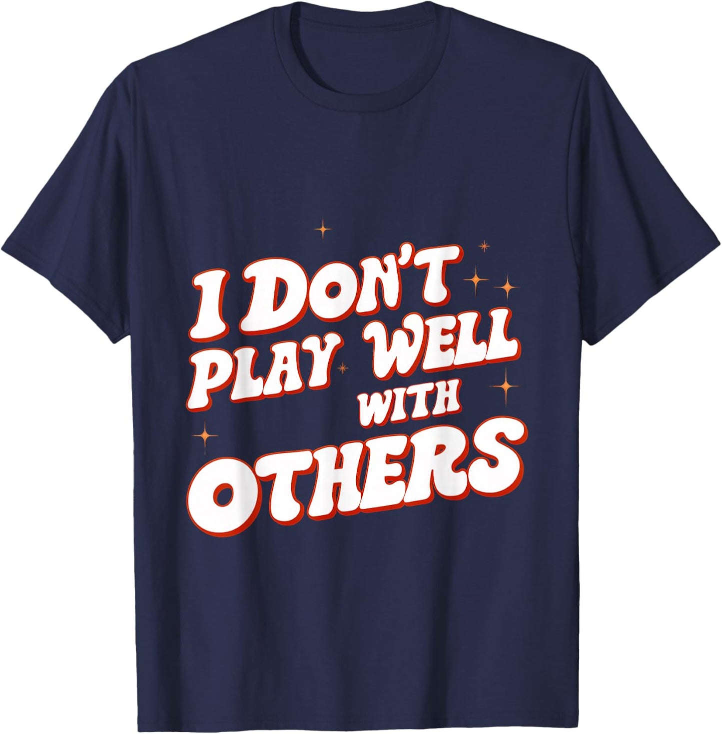 I Don't Play Well With Others _ T-Shirt - T-Shirt | Navy