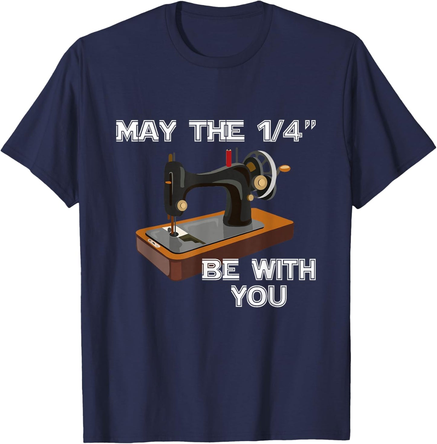 May The 1/4 Be With You Sewing Sewer Humor T-Shirt - T-Shirt | Navy