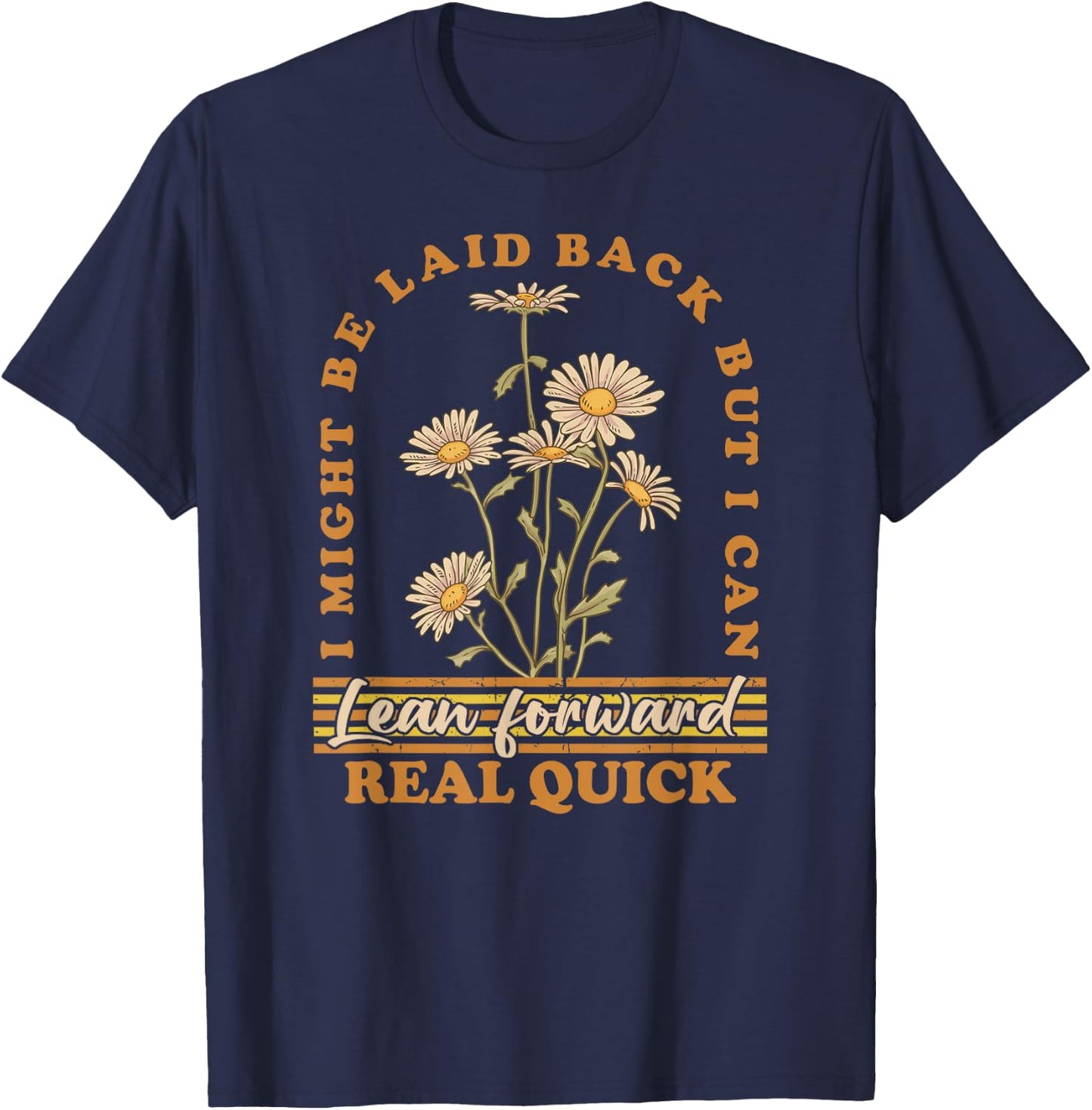 I Might Be Laid Back But I Can Lean Forward Real Quick T-Shirt - T-Shirt | Navy