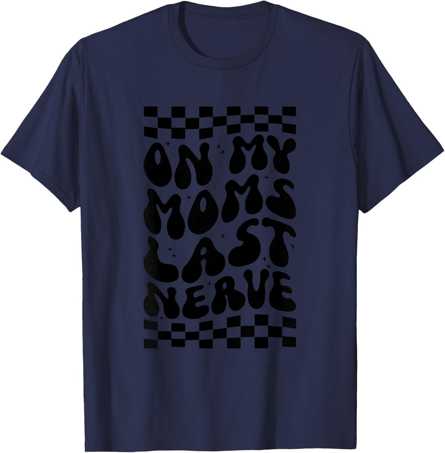 Kids On My Moms Last Nerve T-Shirt - T-Shirt | Navy