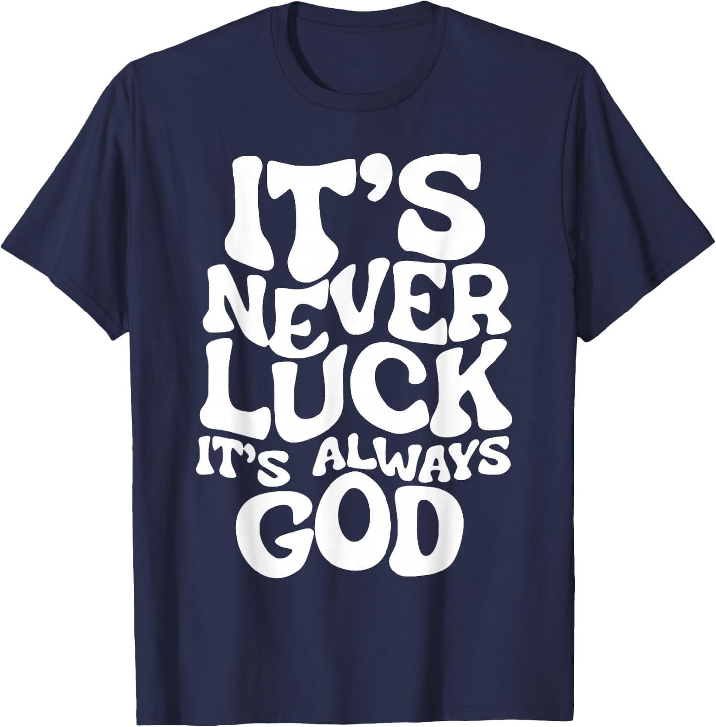 It's Never Luck It's Always God T-Shirt - T-Shirt | Navy