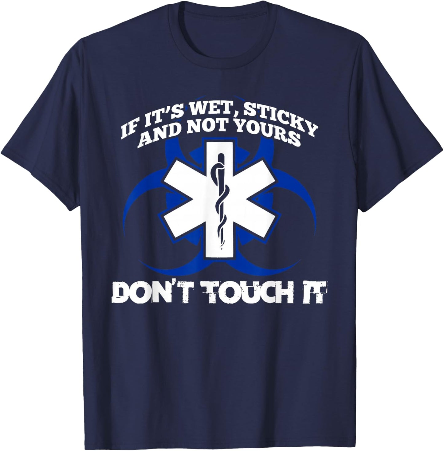 If It's Wet Sticky Not Yours Don't Touch It EMT EMS T-Shirt - T-Shirt | Navy