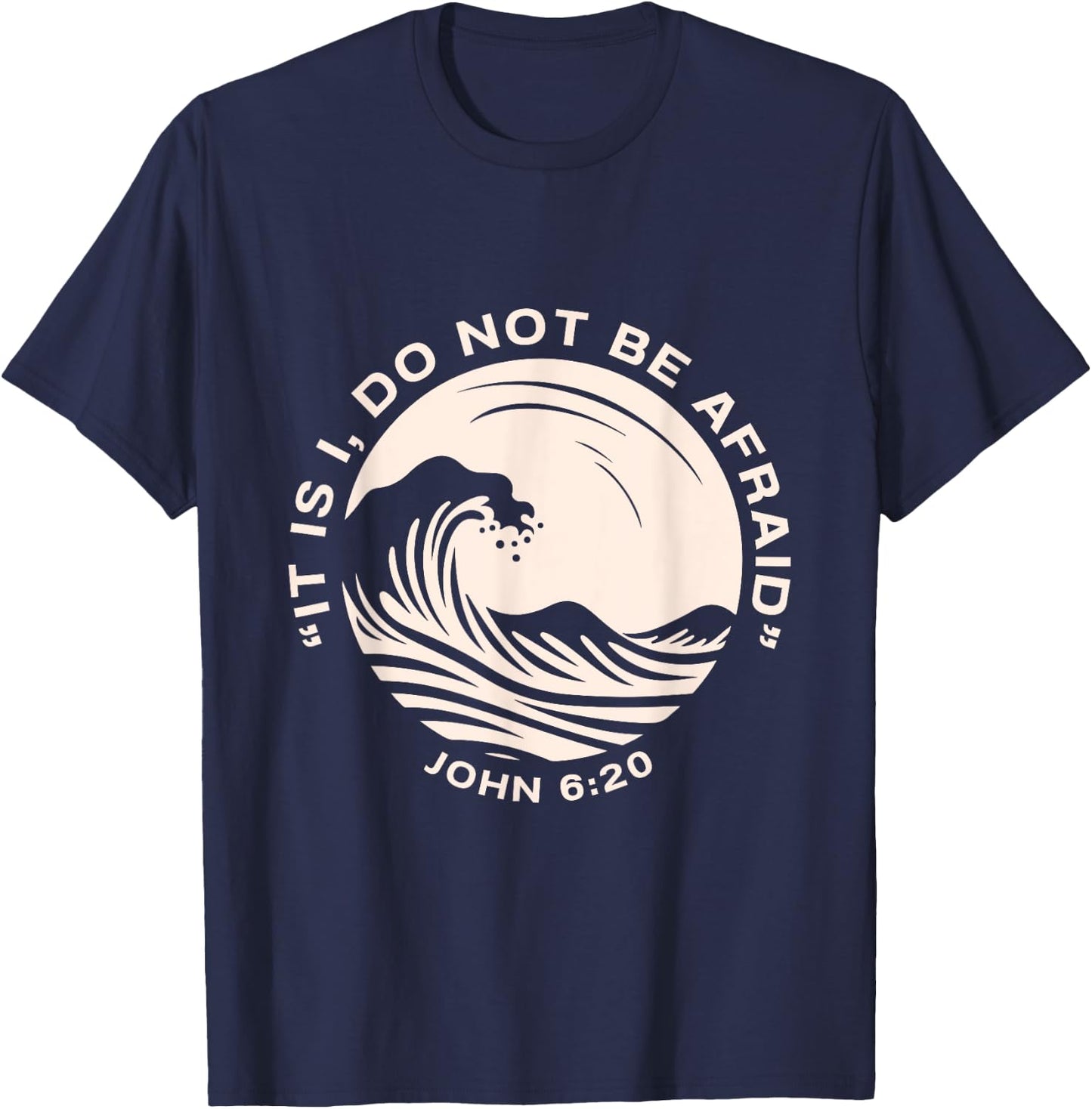 Christian , Bible Verse It is I, Do Not Be Afraid T-Shirt - T-Shirt | Navy