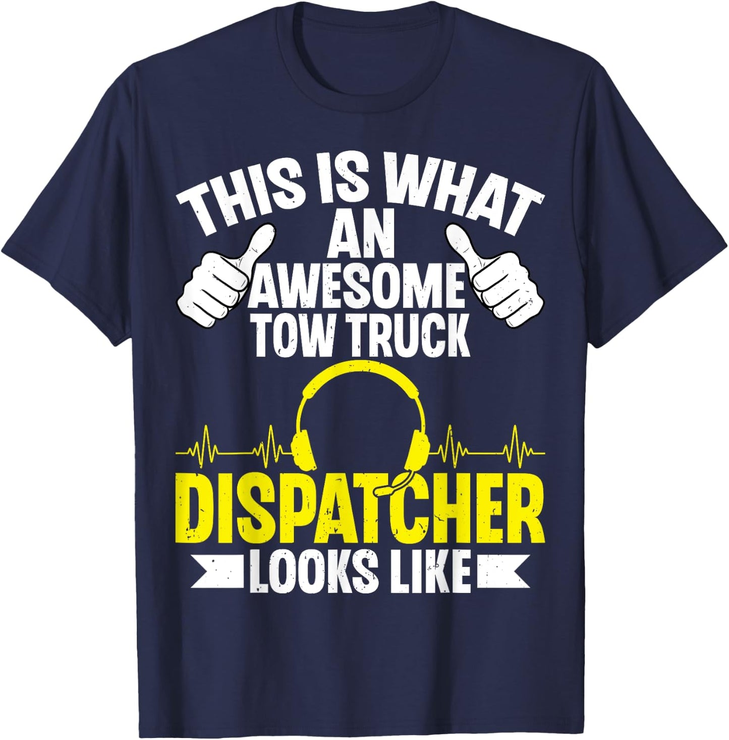 This Is What an Awesome Tow Truck Dispatcher Looks Like T-Shirt - T-Shirt | Navy
