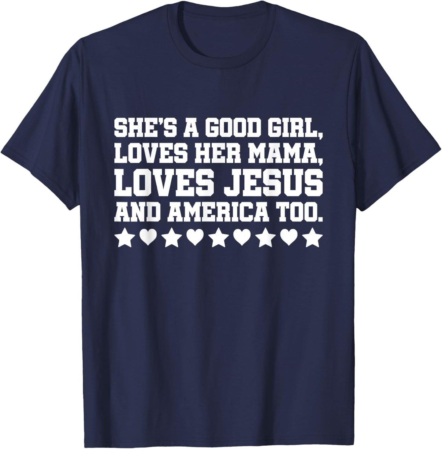 She's A Good Girl Loves Her Mama Loves Jesus And America Too T-Shirt - T-Shirt | Navy