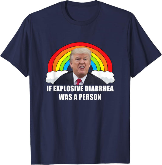 If Explosive Diarrhea Was a Person T-Shirt - T-Shirt | Navy