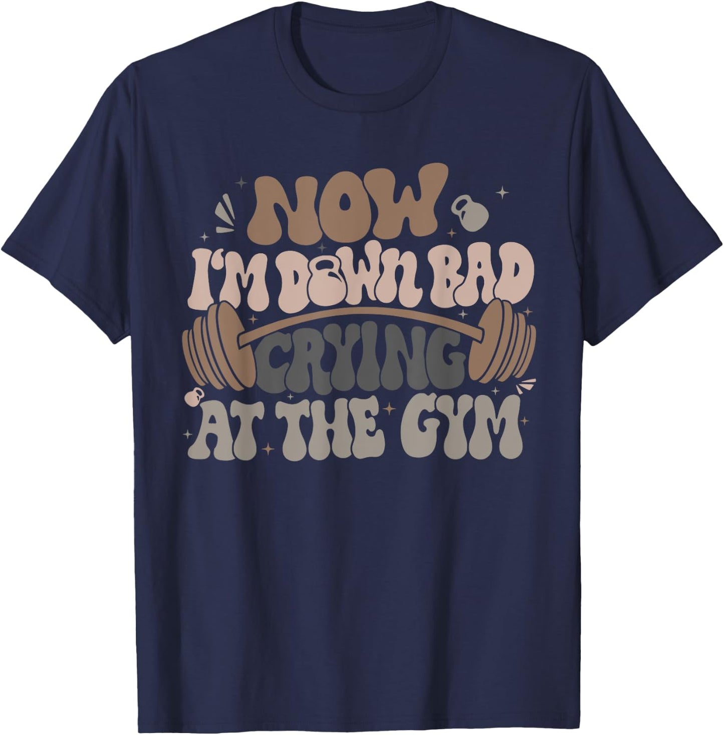 Funny Now I'm Down Bad Crying At The Gym , Small, Black T-Shirt - T-Shirt | Navy