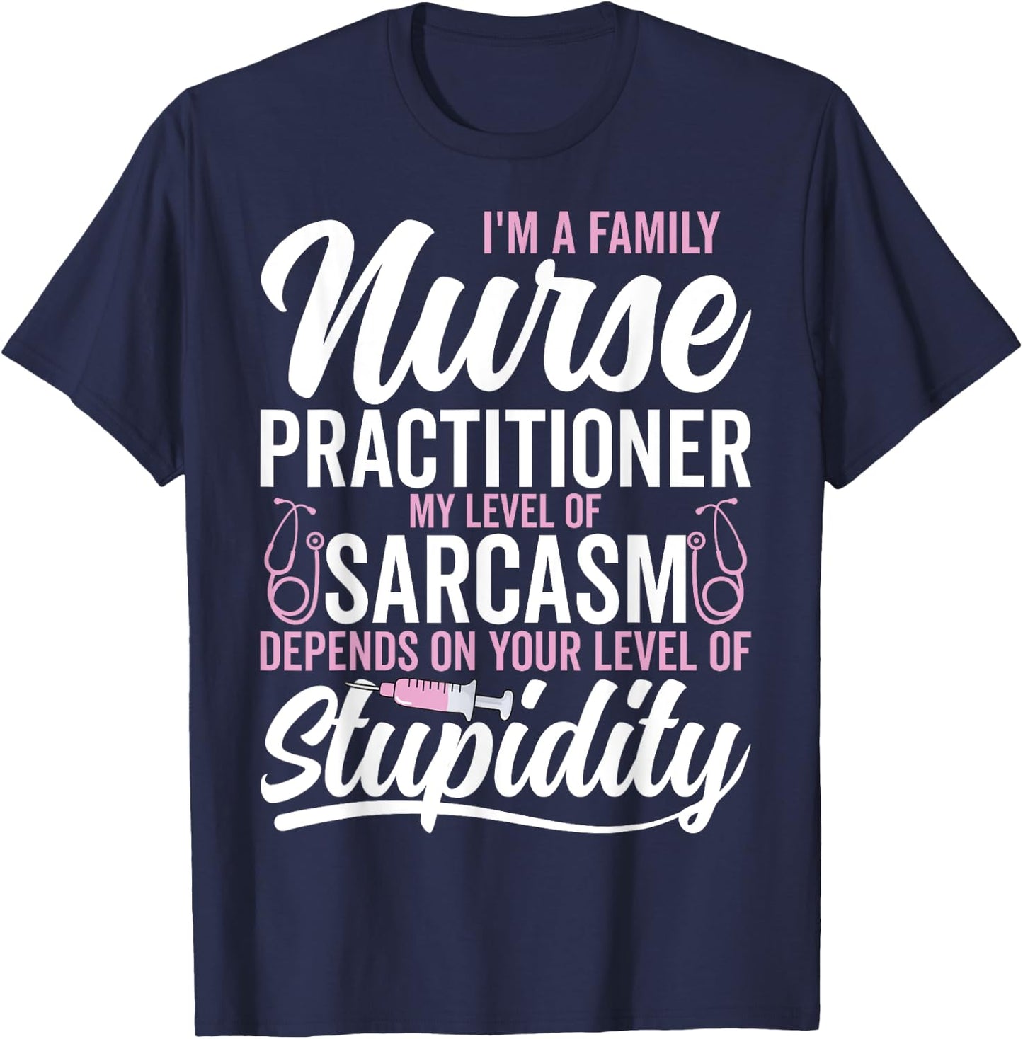 I'm a Family Nurse Practitioner My Level My Level of Sarcasm T-Shirt - T-Shirt | Navy