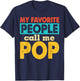 My Favorite People Call Me Pop Funny Fathers Day T-Shirt - T-Shirt | Navy