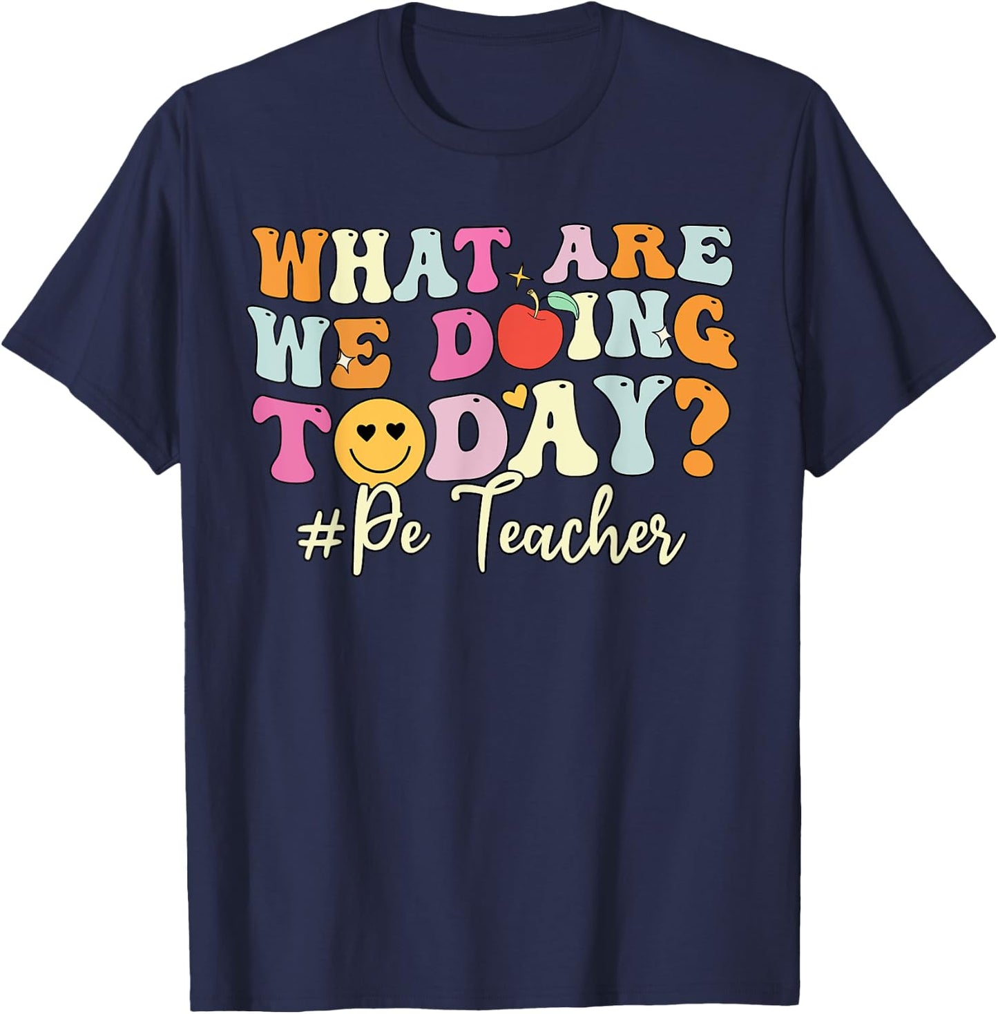 PE Teacher Shirt, What Are Doing Today Physical Education T-Shirt - T-Shirt | Navy