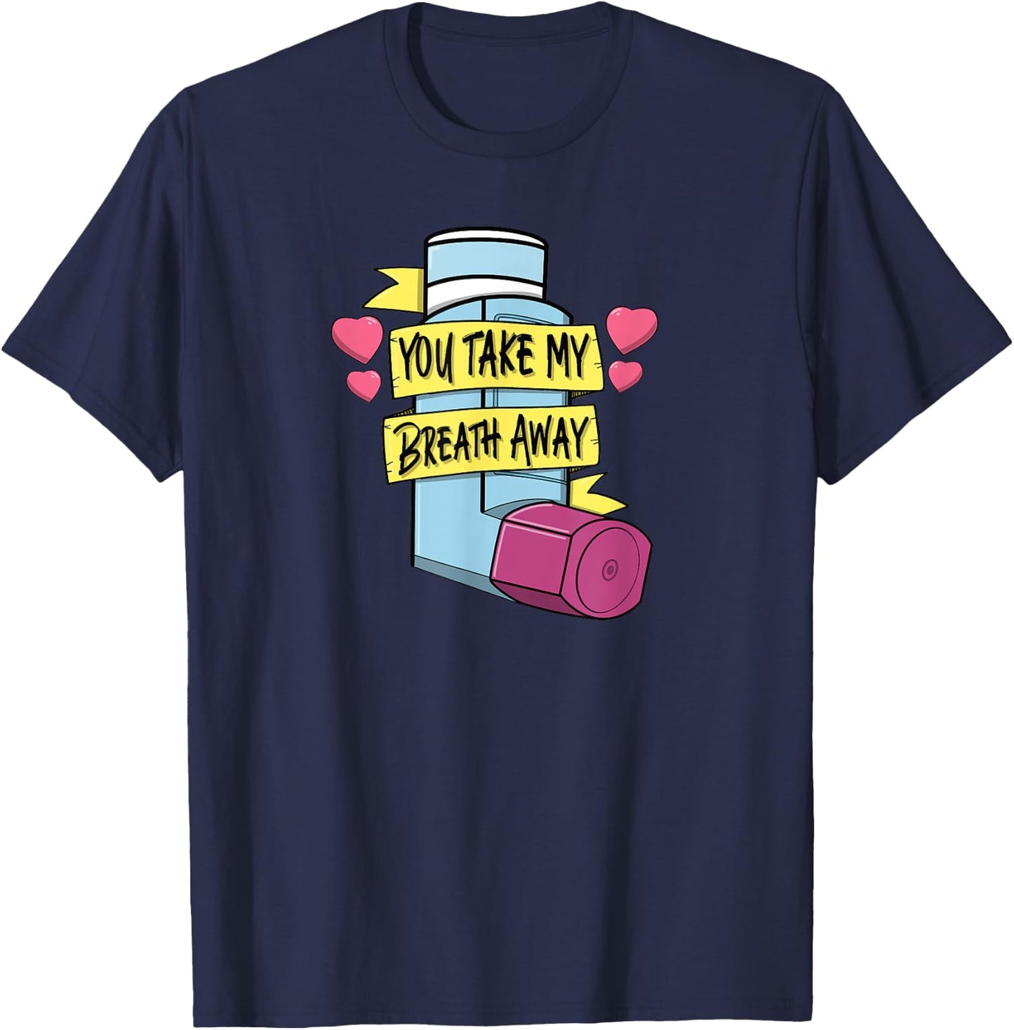 MDI You Take My Breath Away Respiratory Valentines Day T-Shirt - T-Shirt | Navy